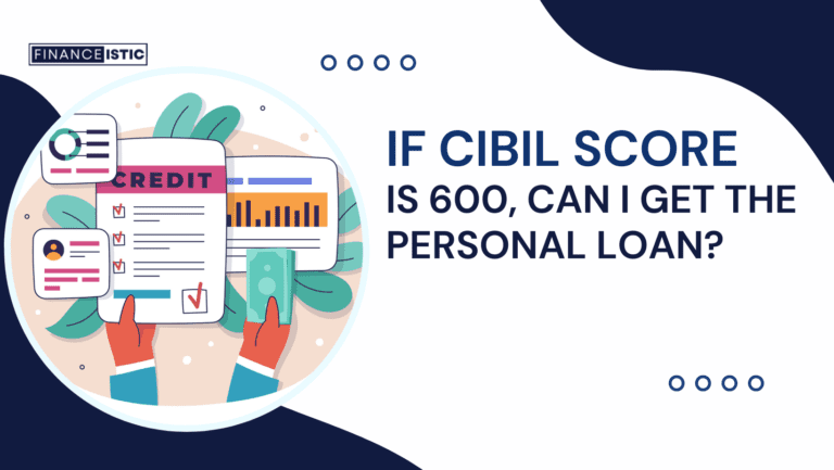 My CIBIL score is 600 Can I get Personal Loan?