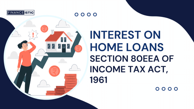 Section 80EEA of Income Tax Act 1961 – Interest on Home Loans