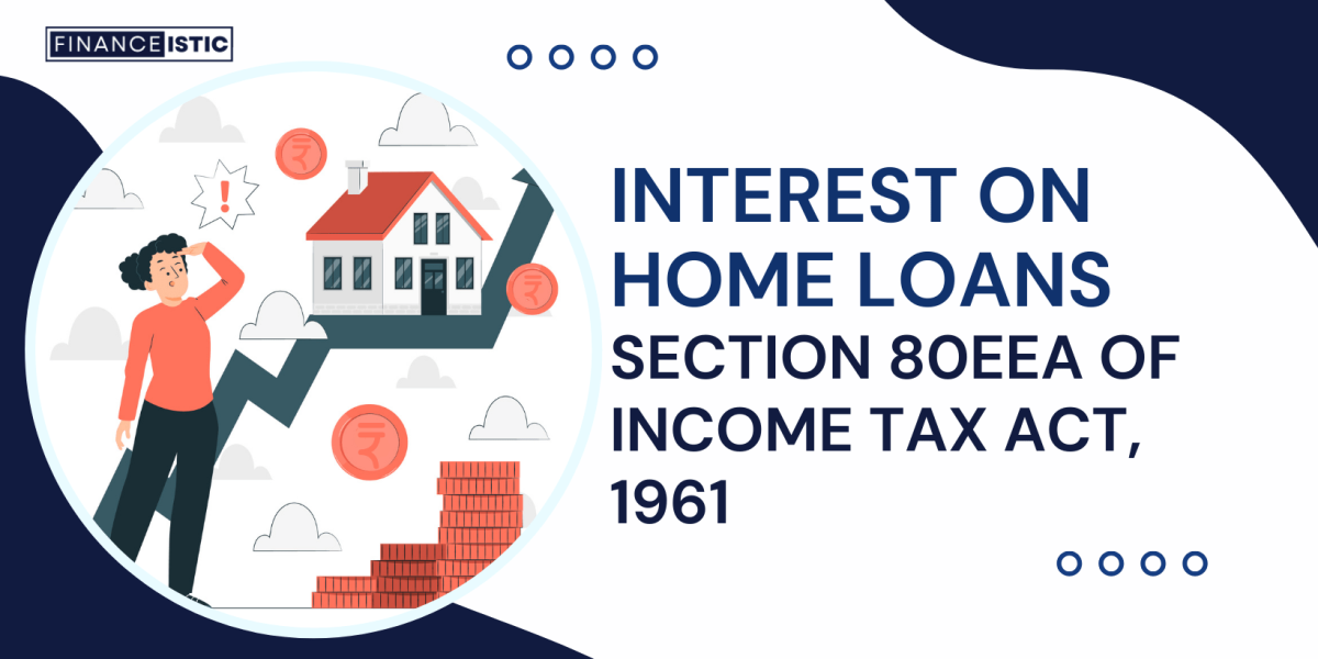 Section 80EEA of Income Tax Act 1961 – Interest on Home Loans