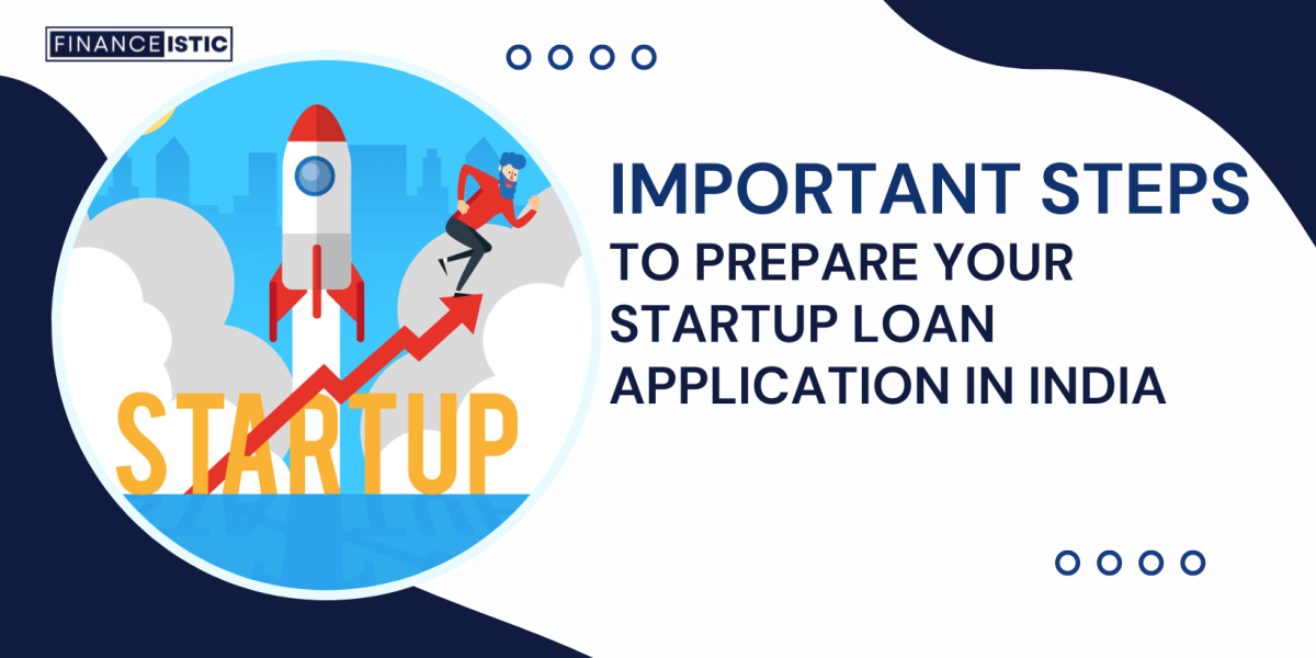 10 Important Steps To Prepare Your Startup Loan Application in India