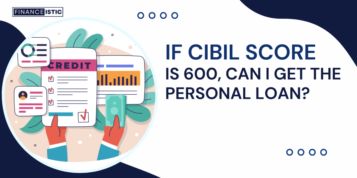 My CIBIL score is 600 Can I get Personal Loan?