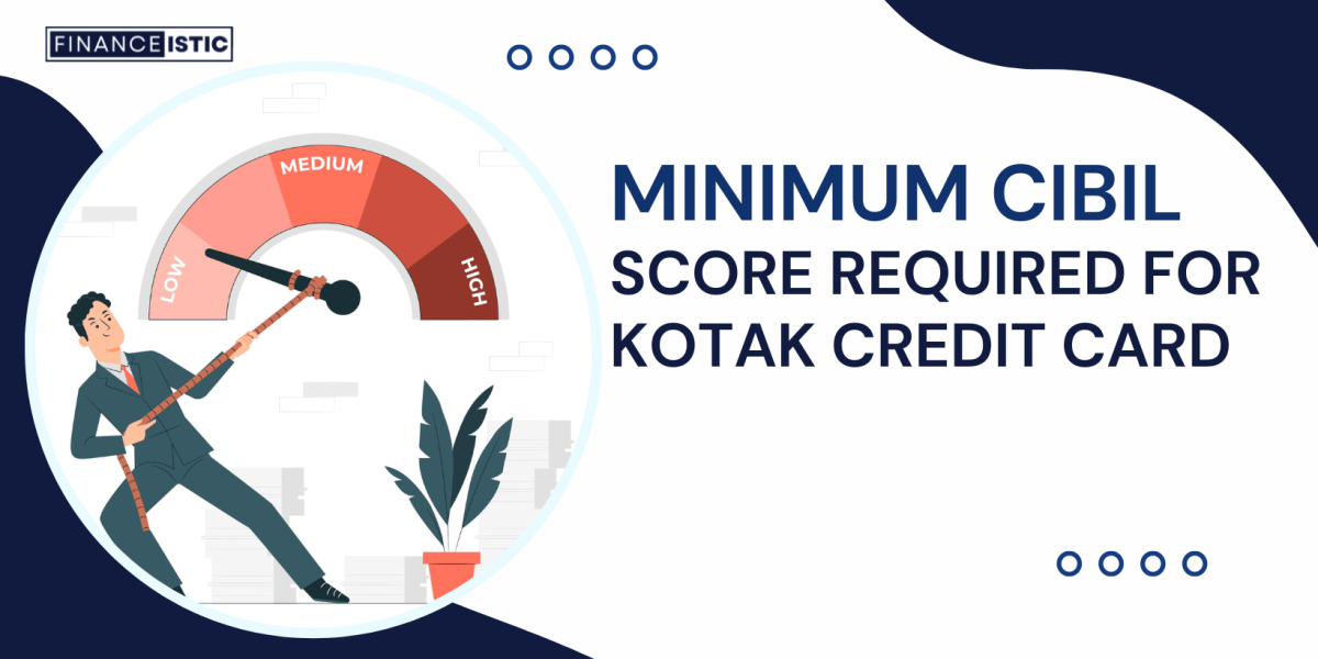 What is Minimum CIBIL Score for Kotak Credit Card?
